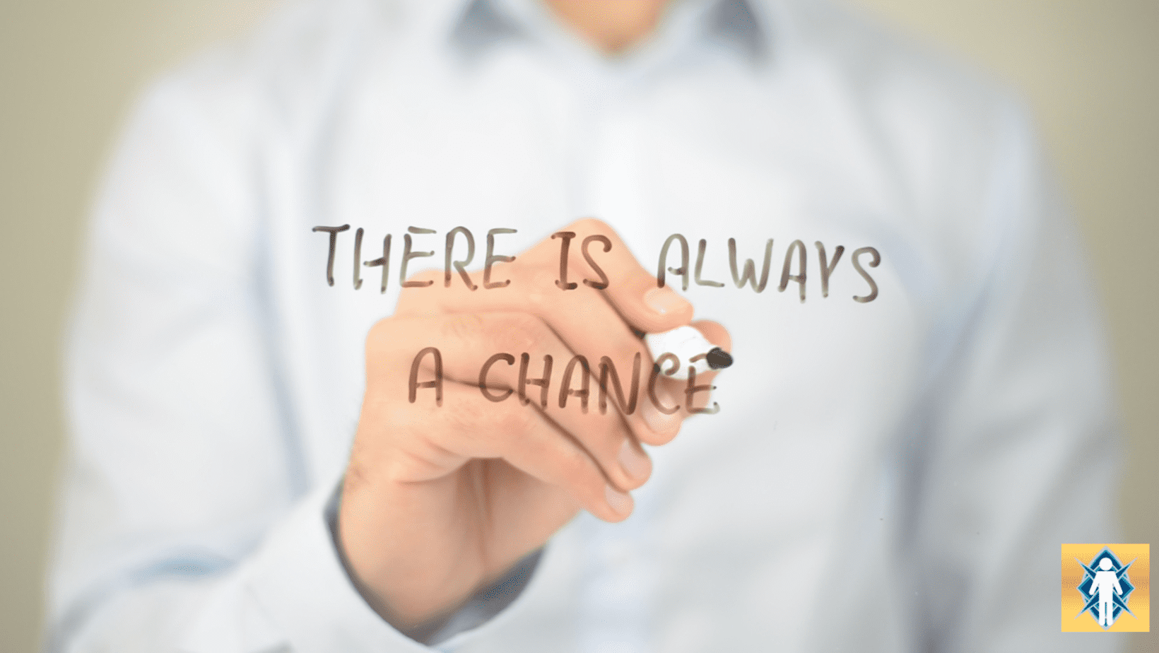 Hand writing "There is always a chance".