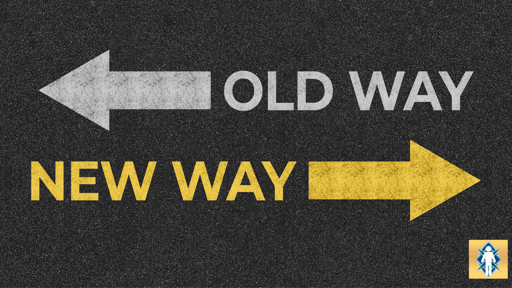 Old way left, new way right arrows.